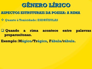 GÊNERO LÍRICO ASPECTOS ESTRUTURAIS DA POESIA: A RIMA 
