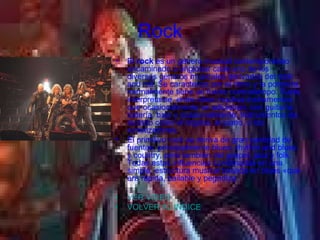Rock El  rock  es un género musical contemporáneo encaminado a englobar cada uno de los diversos géneros musicales derivados del rock and roll. Se caracteriza por el ritmo y la potencia, normalmente tiene un fuerte contratiempo. Suele interpretarse, entre otros muchos instrumentos que ocasionalmente se adicionan, con guitarra, batería, bajo y ocasionalmente, instrumentos de teclado como el órgano, el piano, o los sintetizadores. El primitivo rock se deriva de gran cantidad de fuentes, principalmente blues, rhythm and blues y country, pero también del gospel, jazz y folk. Todas estas influencias combinadas en una simple, estructura musical basada en blues «que era rápida, bailable y pegadiza VER VIDEO VOLVER AL INDICE 