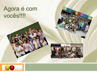 Agora é com
vocês!!!!
 
