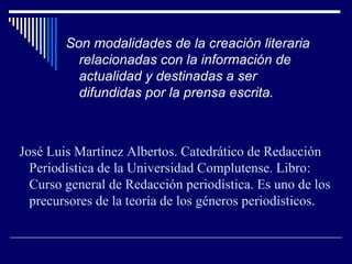 <ul><li>Son modalidades de la creación literaria relacionadas con la información de actualidad y destinadas a ser difundid...