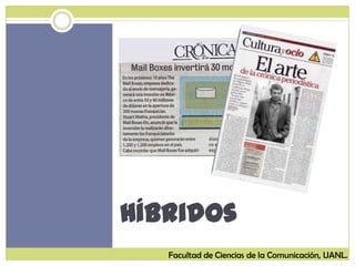 Híbridos
Facultad de Ciencias de la Comunicación, UANL.
 