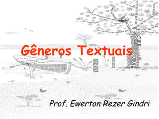 Gêneros Textuais  Prof. Ewerton Rezer Gindri 