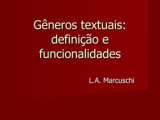 Gêneros textuais: definição e funcionalidades L.A. Marcuschi 