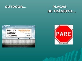 OUTDOOR... PLACASOUTDOOR... PLACAS
DE TRÂNSITO...DE TRÂNSITO...
 