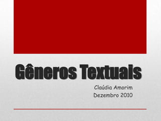 Gêneros Textuais Claúdia Amorim Dezembro 2010 