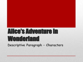 Alice’s Adventure in WonderlandDescriptive Paragraph – Characters