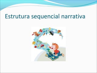 Estrutura sequencial narrativa
 