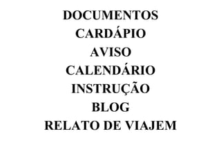 DOCUMENTOS
CARDÁPIO
AVISO
CALENDÁRIO
INSTRUÇÃO
BLOG
RELATO DE VIAJEM
 