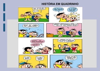 HISTÓRIA EM QUADRINHO
 