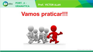 Prof. VICTOR ALAN
Vamos praticar!!!
 