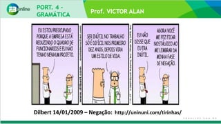 Prof. VICTOR ALAN
Dilbert 14/01/2009 – Negação: http://uninuni.com/tirinhas/
 