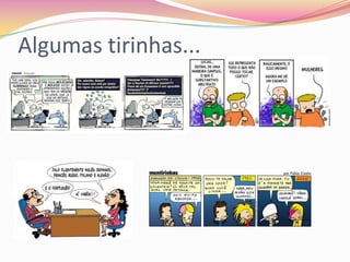 Algumas tirinhas...
 