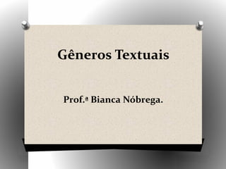 Gêneros Textuais


Prof.ª Bianca Nóbrega.
 