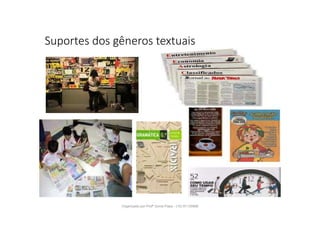 Suportes dos gêneros textuais
Organizado por Profª Sonia Piaya - (15) 91130888
 