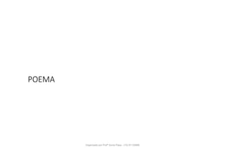 POEMA
Organizado por Profª Sonia Piaya - (15) 91130888
 