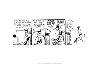 Jim Meddick. “Robô”. In folha de São Paulo, 27/04/1993.
Organizado por Profª Sonia Piaya - (15) 91130888
 