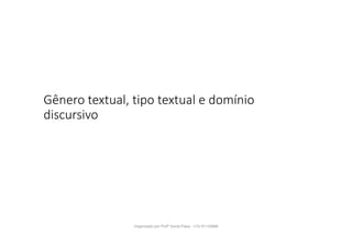 Gênero textual, tipo textual e domínio
discursivo
Organizado por Profª Sonia Piaya - (15) 91130888
 