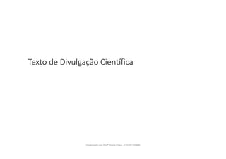 Texto de Divulgação Científica
Organizado por Profª Sonia Piaya - (15) 91130888
 