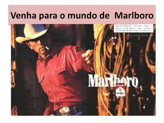 Venha para o mundo de Marlboro
 