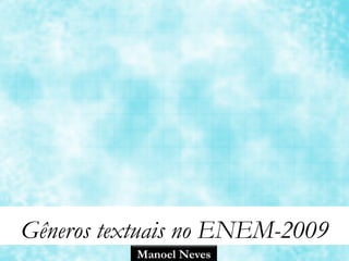 Gêneros textuais no ENEM-2009
Manoel Neves
 