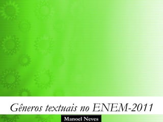 Gêneros textuais no ENEM-2011
          Manoel Neves
 