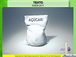 TEXTO
ENEM-2011
Disponível	
  em:	
  h`p://www.ccsp.com.br.	
  Acesso	
  em:	
  27	
  jul.	
  2010	
  (adaptado).	
  
 