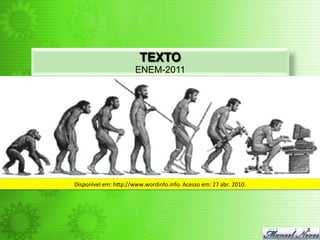TEXTO
ENEM-2011
Disponível	
  em:	
  h`p://www.wordinfo.info.	
  Acesso	
  em:	
  27	
  abr.	
  2010.	
  
 