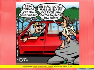 Disponível	
  em:	
  www.humortadela.com.br.	
  Acesso	
  em:	
  20	
  set.	
  2011.	
  
 