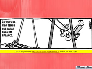 LAERTE.	
  Disponível	
  em:	
  h5p://claudiagiron.blog.terra.com.br.	
  Acesso	
  em:	
  8	
  set.	
  2011.	
  
 
