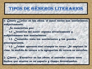 1- Género Lírico: en las obras, el autor recrea sus sentimientos
subjetivamente.
Se caracteriza por:
1.1- Intención del au...