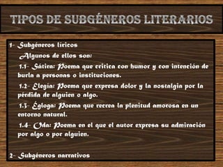 1- Subgéneros líricos
Algunos de ellos son:
1.1- Sátira: Poema que critica con humor y con intención de
burla a personas o...