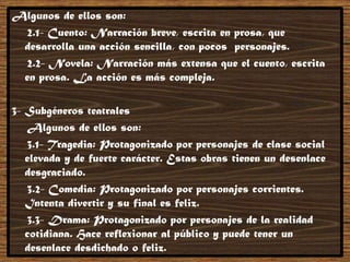 Algunos de ellos son:
2.1- Cuento: Narración breve, escrita en prosa, que
desarrolla una acción sencilla, con pocos person...