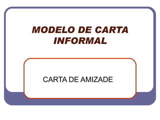 MODELO DE CARTA INFORMAL CARTA DE AMIZADE 