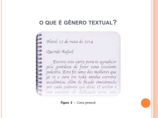 O QUE É GÊNERO TEXTUAL?
 