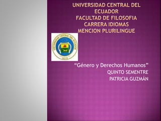 “Género y Derechos Humanos”
QUINTO SEMENTRE
PATRICIA GUZMÁN
 
