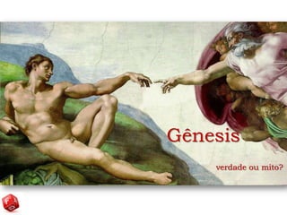 Gênesis
    verdade ou mito?
 