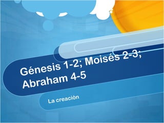 Génesis 1-2; Moisés 2-3; Abraham 4-5