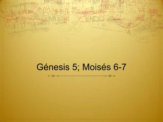 Génesis 5; Moisés 6-7
 