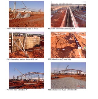 Photo # 61 started erecting steel 1-26-09   #62 form and rebar E end ring wall




#63 rebar radius section ring wall E end    #64 SS and tee to N side bldg




#65 roof steel set to line 3                #66 columns line 4 & 5 set both sides
 