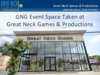 (800) GN-Games / (516) 747-9191
Great Neck Games & Productions
GNG Event Space Taken at
Great Neck Games & Productions
 