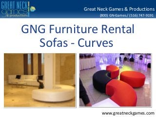 (800) GN-Games / (516) 747-9191
www.greatneckgames.com
Great Neck Games & Productions
GNG Furniture Rental
Sofas - Curves
 