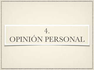 4.
OPINIÓN PERSONAL
 