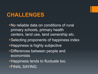 WHY GDP AS A MEASURE OF HAPPINESS AND WELL-BEING PARTLY FAILS?Failure to make qualitative distinctionsFailure to value Natural, Human, and Social capital.Failure to value free timeFailure to value unpaid work.Failure to account for equity.