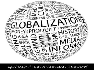 GLOBALISATION AND INDIAN ECONOMY
 