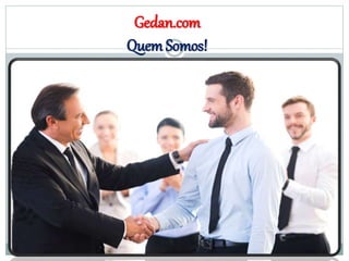 Gedan.com
Quem Somos!
 