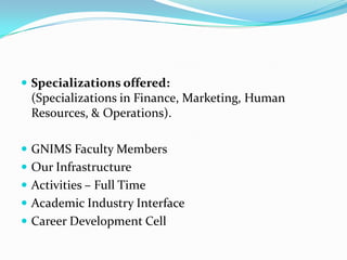  Specializations offered:
(Specializations in Finance, Marketing, Human
Resources, & Operations).
GNIMS Faculty Members
Our Infrastructure
Activities – Full Time
Academic Industry Interface
Career Development Cell