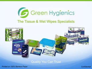 The Tissue & Wet Wipes Specialists

Quality You Can Trust
Printed on 100% Bamboo Paper

Confidential

 