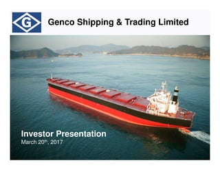 Genco Shipping & Trading Limited
Investor Presentation
March 20th, 2017
 