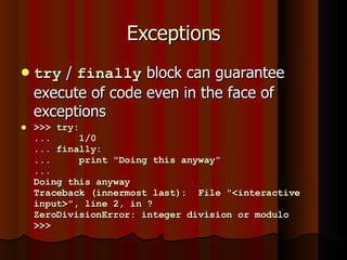 Exceptions <ul><li>try  /  finally  block can guarantee execute of code even in the face of exceptions </li></ul><ul><li>>...