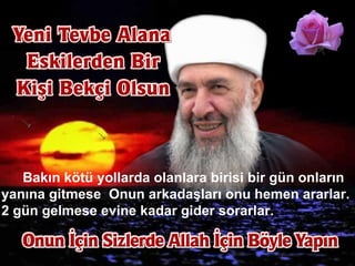 Bakın kötü yollarda olanlara birisi bir gün onların yanına gitmese  Onun arkadaşları onu hemen ararlar. 2 gün gelmese evine kadar gider sorarlar.  